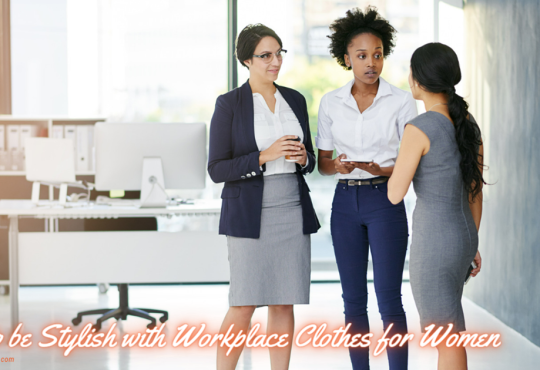 How to be Stylish with Workplace Clothes for Women