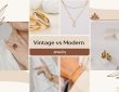 Vintage vs Modern Jewelry: Which Is Worth Your Investment